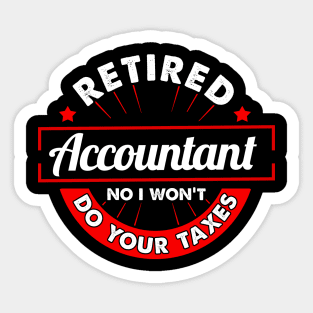 Funny Retired Accountant No I Won't Do Your Taxes Sticker